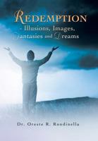 Redemption - Illusions, Images, Fantasies and Dreams 1479778583 Book Cover