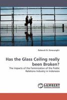 Has the Glass Ceiling really been Broken?: The Impacts of the Feminization of the Public Relations Industry in Indonesia 3838316851 Book Cover