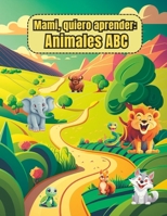 Mami, quiero aprender: Animales ABC (Spanish Edition) B0C2S1MC3X Book Cover