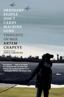 Ordinary People Don't Carry Machine Guns: Thoughts on War 1644214598 Book Cover