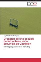 Creacion de Una Escuela de Futbol Base En La Provincia de Castellon 3847361961 Book Cover
