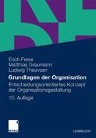 Grundlagen der Organisation: Entscheidungsorientiertes Konzept der Organisationsgestaltung 3658270535 Book Cover