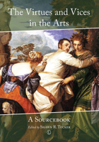 The Virtues and Vices in the Arts: A Sourcebook 1625647182 Book Cover