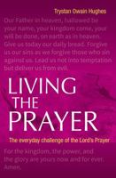 Living the Prayer: The Everyday Challenge of the Lord's Prayer 0857466232 Book Cover