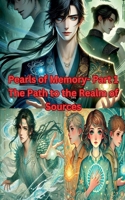 The Pearls of Memory Part 1: The Path to the Realm of Sources B0DTYFMRYJ Book Cover
