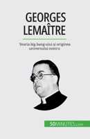 Georges Lemaître: Teoria big bang-ului &#537;i originea universului nostru 2808602375 Book Cover