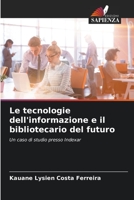 Le tecnologie dell'informazione e il bibliotecario del futuro: Un caso di studio presso Indexar B0CGL393PP Book Cover