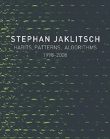 Stephan Jaklitsch: Habits, Patterns, Algorithms, 1998-2008 0979539528 Book Cover