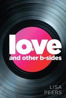 Love and Other B-Sides 149970965X Book Cover