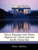 Three Disputes and Three Objectives: China and the South China Sea - Scholar's Choice Edition 1288324944 Book Cover