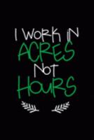 I Work In Acres Not Hours: All Purpose 6x9 Blank Lined Notebook Journal Way Better Than A Card Trendy Unique Gift Black Solid Farmer 1694847446 Book Cover