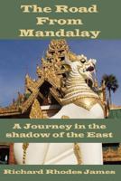 The Road From Mandalay: A Journey in the Shadow of the East 1434312232 Book Cover