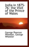 India in 1875-76. The Visit of the Prince of Wales. A chronicle of His Royal Highness's journeyings in India, Ceylon, Spain, and Portugal ... With map and diaries. 1241158789 Book Cover