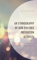 An Ethnography of Gun Violence Prevention Activists: We are Thinking People 1498555047 Book Cover