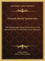 Forward-March! Section One: The Photographic Record Of America In The World War And The Post War Social Upheaval 1432588133 Book Cover