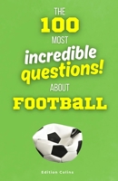 The 100 Most Incredible Questions About Football: A multiple-choice quiz full of humor and surprising football facts B0DSJ72FNW Book Cover