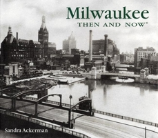 Milwaukee Then and Now 1592232035 Book Cover