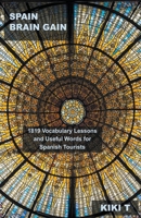 Spain Brain Gain: 1819 Vocabulary Lessons and Useful Words for Spanish Tourists B0BRR16H47 Book Cover
