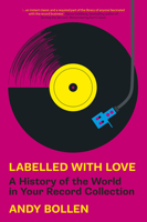 Labelled with Love: A History of the World in Your Record Collection 1803994339 Book Cover