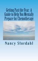 Getting Past the Fear: A Guide to Help You Mentally Prepare for Chemotherapy 0615955924 Book Cover