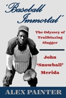 'Baseball Immortal': The Odyssey of Trailblazing Slugger John 'Snowball' Merida 1716475929 Book Cover