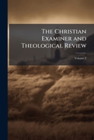 The Christian Examiner and Theological Review, Volume 2 114891711X Book Cover