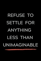 Refuse To Settle For Anything Less Than Unimaginable: Celebrating you everyday ! Lined Notebook / Journal Gift, 120 Pages, 6x9, Soft Cover, matte ... and only good vibes school gifts for girl 1660929504 Book Cover