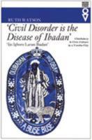 Civil Disorder Is The Disease Of Ibadan: Chieftaincy and Civic Culture in a Yoruba City 0852554540 Book Cover