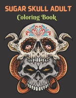 Sugar Skull Adult Coloring Book: Day Of The Dead Sugar Skull Coloring Book B09C1FRMR9 Book Cover