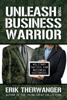 Unleash Your Business Warrior: Military Tactics for Business Victories 1636983456 Book Cover