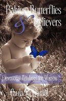 Babies, Butterflies & Believers: Devotional Readings for Women 1595943196 Book Cover
