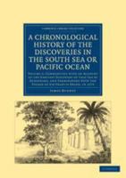 A Chronological History Of The Discoveries In The South Sea Or Pacific Ocean: Commencing With An Account Of The Earliest Discovery Of That Sea By ... With The Voyage Of Sir Francis Drake, In 1579 1275846289 Book Cover