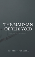 THE MADMAN OF THE VOID: THE CROSSING OF NOTHING B0F92WJRCW Book Cover