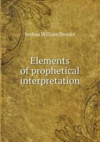 Elements of Prophetical Interpretation 1357468903 Book Cover