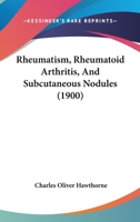 Rheumatism, Rheumatoid Arthritis, And Subcutaneous Nodules 1377348830 Book Cover