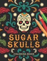 Sugar Skulls Coloring Book: Calavera Coloring Book | Adults Skull Designs for Stress Relieving Coloring Book (Inspirational & Motivational ) | Fun Easy Sugar Skull Design Patterns B08KHGF1D3 Book Cover