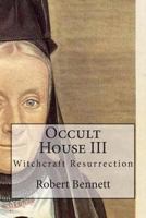 Occult House III: Witchcraft Resurrection 1507728018 Book Cover
