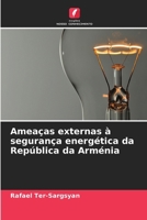 Ameaças externas à segurança energética da República da Arménia (Portuguese Edition) 6208318084 Book Cover