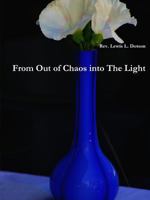 From Out of Chaos Into the Light 0557391717 Book Cover
