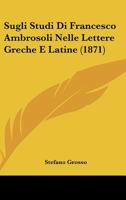 Sugli Studi Di Francesco Ambrosoli Nelle Lettere Greche E Latine (1871) 1120420083 Book Cover