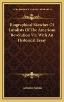 Biographical Sketches Of Loyalists Of The American Revolution V1; With An Historical Essay 1428641025 Book Cover