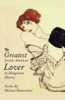 The Greatest Jewish-American Lover in Hungarian History 0988692244 Book Cover