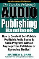 The Turnkey Publisher's Audio Publishing Handbook: How to Create & Self-Publish Profitable Audio Books & Audio Programs Without Any Help from Publishe 1933723157 Book Cover
