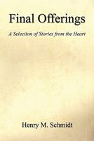 Final Offerings - A Selection of Stories from the Heart 1608622711 Book Cover