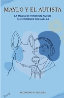 Maylo y el autista: La magia de tener un amigo que entiende sin hablar (Spanish Edition) 1291922911 Book Cover