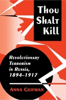 Thou Shalt Kill: Revolutionary Terrorism in Russia, 1894-1917 0691025495 Book Cover