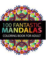 Mandala Coloring Book: 100 Plus Flower and Snowflake Mandala Designs and Stress Relieving Patterns for Adult Relaxation, Meditation, and Happiness (Mandala Coloring Book for Adults) 1541165195 Book Cover