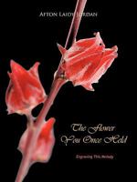 The Flower You Once Held: Engraving This Melody 1426962541 Book Cover