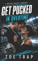 Get Pucked in Overtime (Get Pucked: A Dark & Dirty Hockey Romance Series) B0H4KTBY88 Book Cover