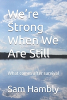 We’re Strong When We Are Still: What comes after survival B0GQHF92WF Book Cover